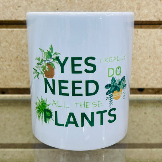 MUG Yes I Really Do Need All These Plants